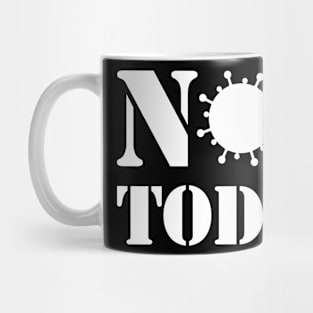 Not Today! Mug